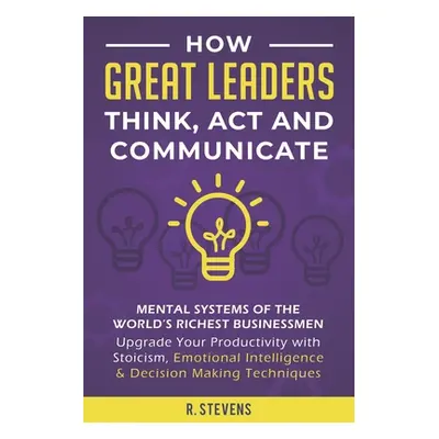 "How Great Leaders Think, Act and Communicate: Mental Systems of the World's Richest Businessmen