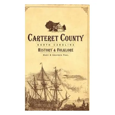 "Carteret County, North Carolina: History & Folklore" - "" ("Paul Mary")