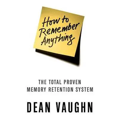 "How to Remember Anything" - "" ("Vaughn Dean")