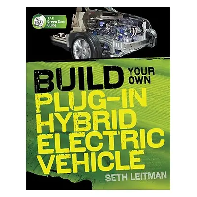 "Build Your Own Plug-In Hybrid Electric Vehicle" - "" ("Leitman Seth")