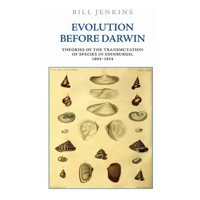 "Evolution Before Darwin: Theories of the Transmutation of Species in Edinburgh, 1804-1834" - ""