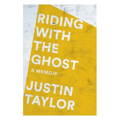 "Riding with the Ghost: A Memoir" - "" ("Taylor Justin")