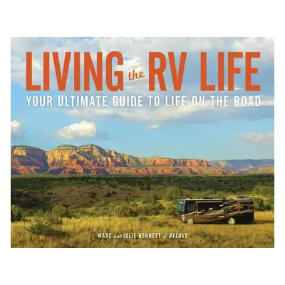 "Living the RV Life: Your Ultimate Guide to Life on the Road" - "" ("Bennett Marc")