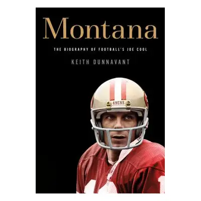 "Montana: The Biography of Football's Joe Cool" - "" ("Dunnavant Keith")