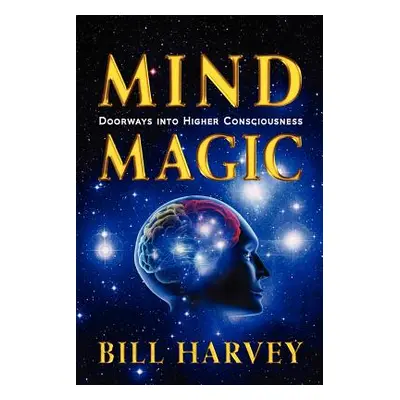 "Mind Magic: Doorways Into Higher Consciousness" - "" ("Harvey Bill")