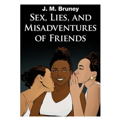 "Sex, Lies, and Misadventures of Friends" - "" ("Bruney J. M.")