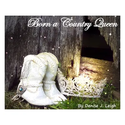 "Born a Country Queen" - "" ("Leigh Denise J.")