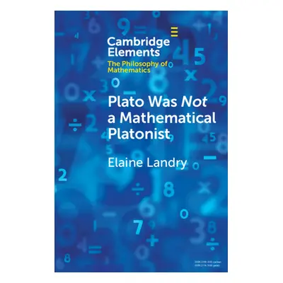 "Plato Was Not a Mathematical Platonist" - "" ("Landry Elaine")