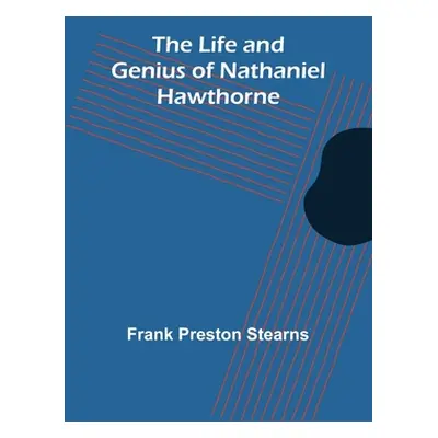 "The Life and Genius of Nathaniel Hawthorne" - "" ("Preston Stearns Frank")