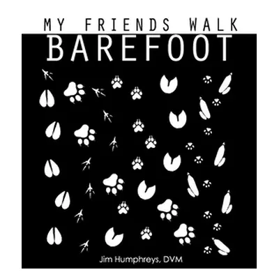 "My Friends Walk Barefoot" - "" ("Humphreys DVM Jim")