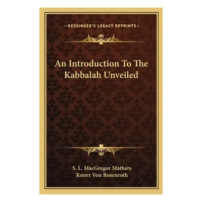 "An Introduction to the Kabbalah Unveiled" - "" ("Mathers S. L. MacGregor")