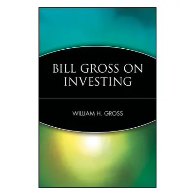 "Bill Gross on Investing" - "" ("Gross William H.")