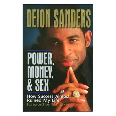 "Power, Money and Sex: How Success Almost Ruined My Life" - "" ("Sanders Deion")