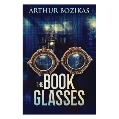 "The Book Glasses: Large Print Edition" - "" ("Bozikas Arthur")