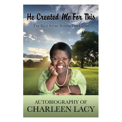 "He Created Me For This" - "" ("Lacy Charleen")