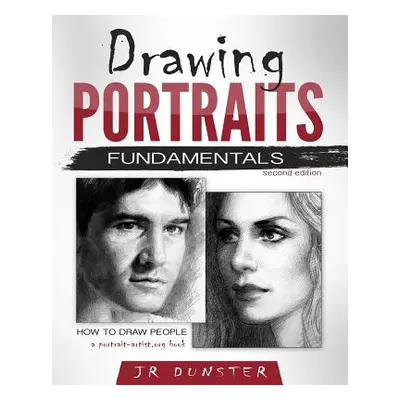 "Drawing Portraits Fundamentals: A Portrait-Artist.org Book - How to Draw People" - "" ("Dunster