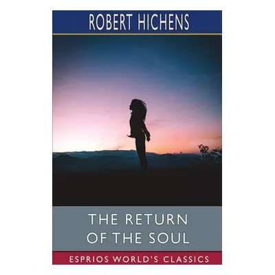 "The Return of the Soul (Esprios Classics)" - "" ("Hichens Robert")