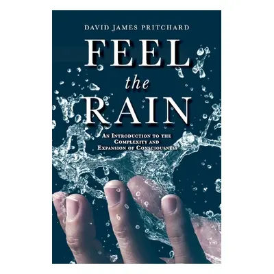 "Feel the Rain: An Introduction to the Complexity and Expansion of Consciousness" - "" ("Pritcha