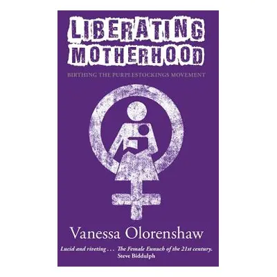 "Liberating Motherhood: Birthing the Purplestockings Movement" - "" ("Olorenshaw Vanessa")