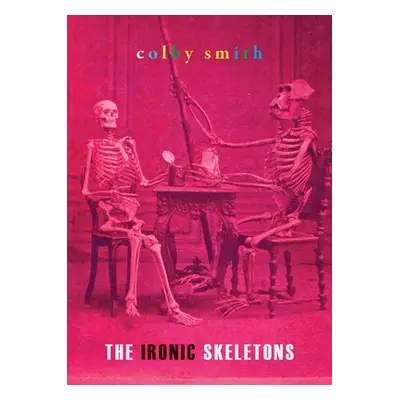 "The Ironic Skeletons" - "" ("Smith Colby")