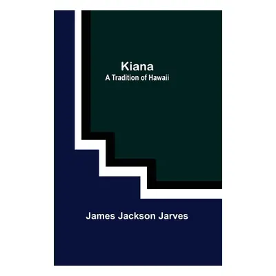 "Kiana: a Tradition of Hawaii" - "" ("Jackson Jarves James")