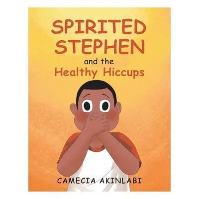 "Spirited Stephen and the Healthy Hiccups" - "" ("Akinlabi Camecia")