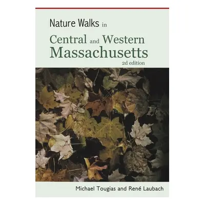 "Nature Walks in Central and Western Massachusetts" - "" ("Tougias Michael")