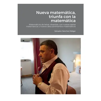 "Nueva matemtica, triunfa con la matemtica: Matemticas de letras, divertida, con nuevas tablas m