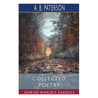 "Collected Poetry (Esprios Classics)" - "" ("Paterson A. B.")