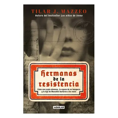 Hermanas de la Resistencia / Sisters in Resistance: How a German Spy, a Banker's Wife, and Musso