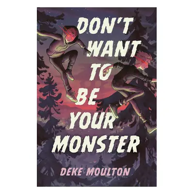 "Don't Want to Be Your Monster" - "" ("Moulton Deke")