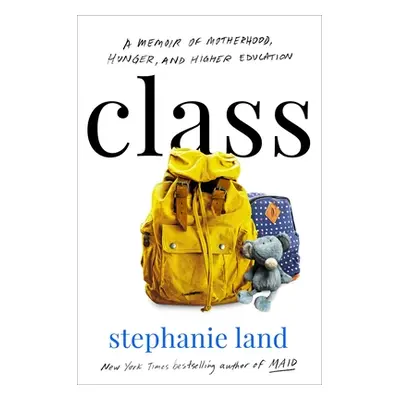 "Class: A Memoir of Motherhood, Hunger, and Higher Education" - "" ("Land Stephanie")