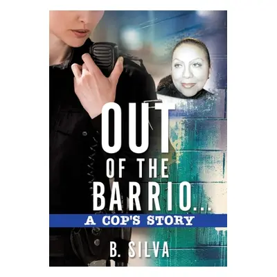 "Out of the Barrio. . .A Cop's Story" - "" ("Silva B.")