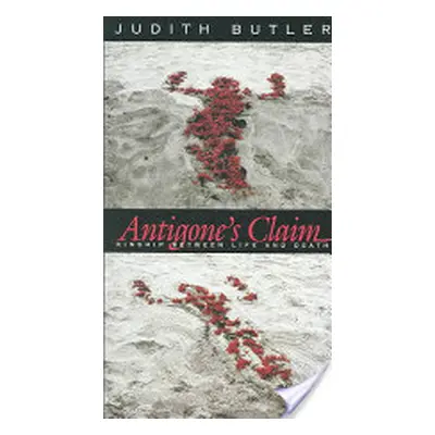 "Antigone's Claim: Kinship Between Life and Death" - "" ("Butler Judith")