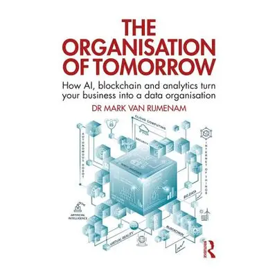 "The Organisation of Tomorrow: How AI, blockchain and analytics turn your business into a data o