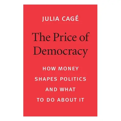 "The Price of Democracy: How Money Shapes Politics and What to Do about It" - "" ("Cag Julia")