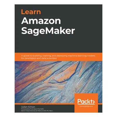 "Learn Amazon SageMaker: A guide to building, training, and deploying machine learning models fo