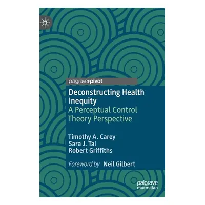 "Deconstructing Health Inequity: A Perceptual Control Theory Perspective" - "" ("Carey Timothy a