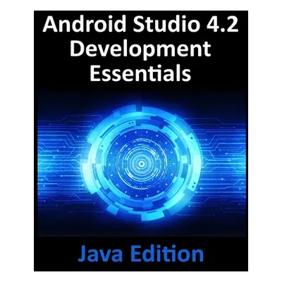 "Android Studio 4.2 Development Essentials - Java Edition: Developing Android Apps Using Android