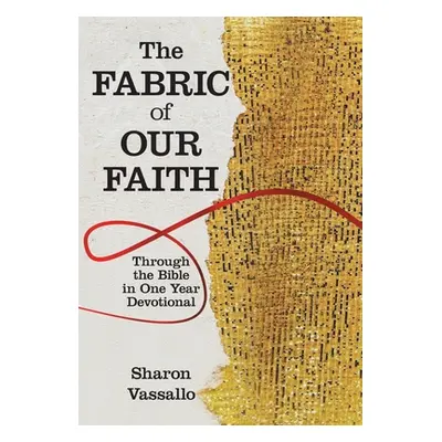 "The Fabric of Our Faith: Through the Bible in One Year Devotional" - "" ("Vassallo Sharon")