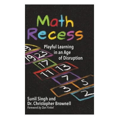 "Math Recess: Playful Learning for an Age of Disruption" - "" ("Singh Sunil")