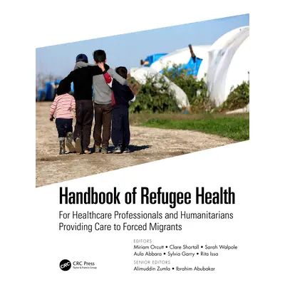 "Handbook of Refugee Health: For Healthcare Professionals and Humanitarians Providing Care to Fo