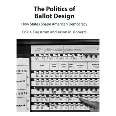 "The Politics of Ballot Design: How States Shape American Democracy" - "" ("Engstrom Erik J.")