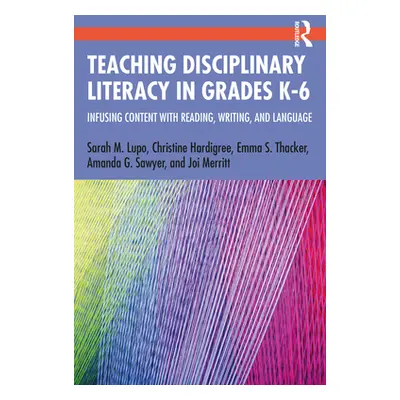 "Teaching Disciplinary Literacy in Grades K-6: Infusing Content with Reading, Writing, and Langu