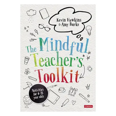 "The Mindful Teacher′s Toolkit: Awareness-Based Wellbeing in Schools" - "" ("Hawkins Kevin")