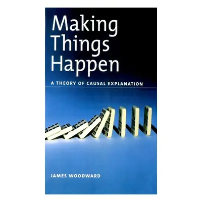 "Making Things Happen: A Theory of Causal Explanation" - "" ("Woodward James")