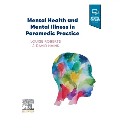 "Mental Health and Mental Illness in Paramedic Practice" - "" ("Roberts Louise")