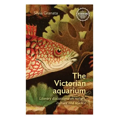 "The Victorian Aquarium: Literary Discussions on Nature, Culture, and Science" - "" ("Granata Si