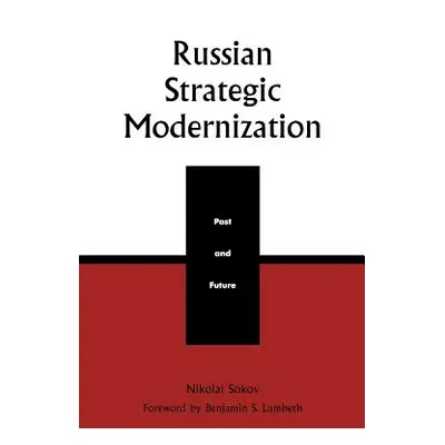 "Russian Strategic Modernization: Past and Future" - "" ("Sokov Nikolai")