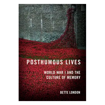 "Posthumous Lives: World War I and the Culture of Memory" - "" ("London Bette")